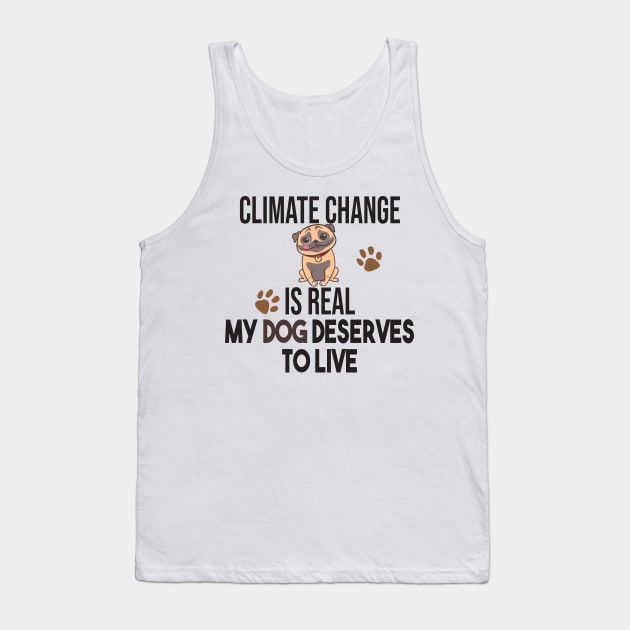 Climate Change Is Real, Save The Planet And My Dog Tank Top by StrompTees